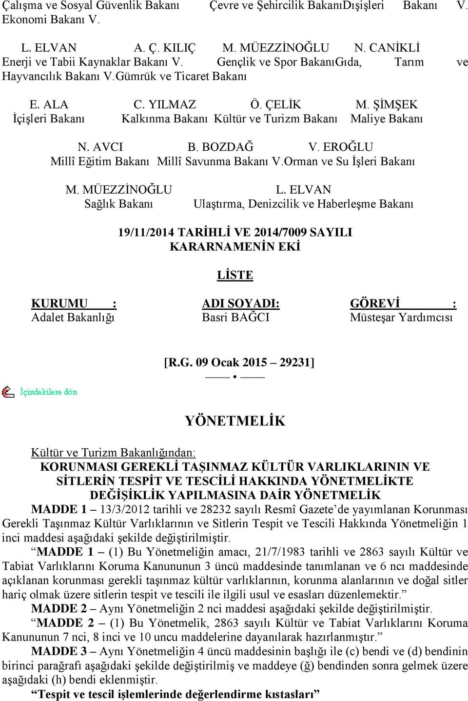 BOZDAĞ V. EROĞLU Millî Eğitim Bakanı Millî Savunma Bakanı V.Orman ve Su ĠĢleri Bakanı M. MÜEZZĠNOĞLU L.