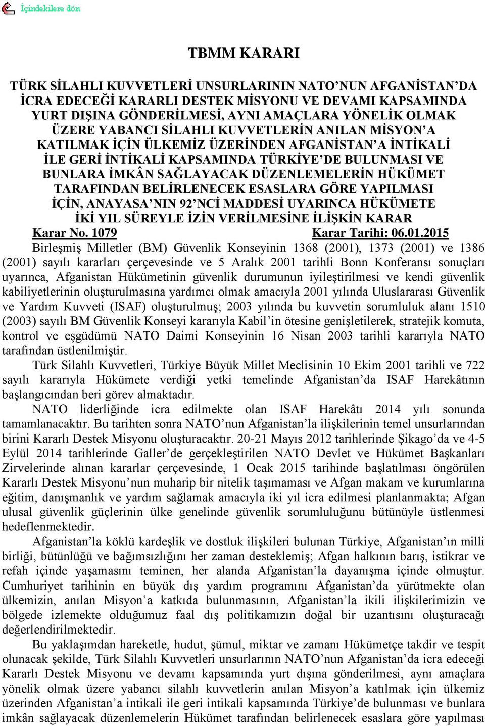 TARAFINDAN BELĠRLENECEK ESASLARA GÖRE YAPILMASI ĠÇĠN, ANAYASA NIN 92 NCĠ MADDESĠ UYARINCA HÜKÜMETE ĠKĠ YIL SÜREYLE ĠZĠN VERĠLMESĠNE ĠLĠġKĠN KARAR Karar No. 1079 Karar Tarihi: 06.01.