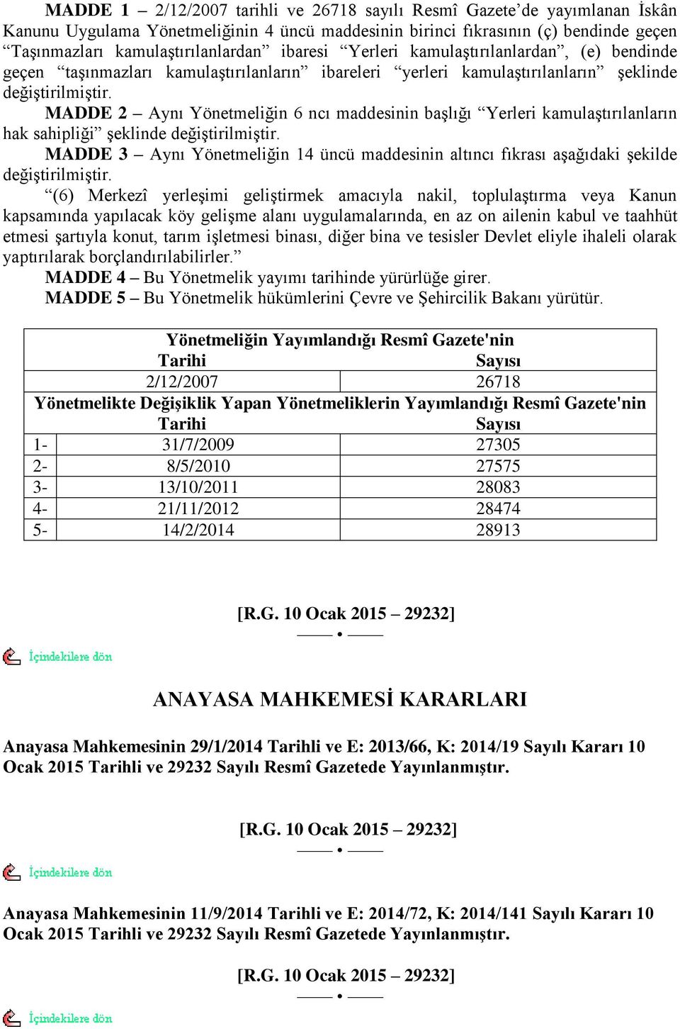 MADDE 2 Aynı Yönetmeliğin 6 ncı maddesinin baģlığı Yerleri kamulaģtırılanların hak sahipliği Ģeklinde değiģtirilmiģtir.