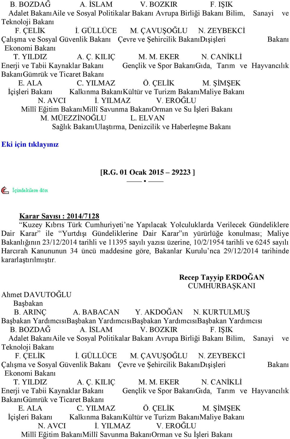 CANĠKLĠ Enerji ve Tabii Kaynaklar Bakanı Gençlik ve Spor BakanıGıda, Tarım ve Hayvancılık BakanıGümrük ve Ticaret Bakanı E. ALA C. YILMAZ Ö. ÇELĠK M.