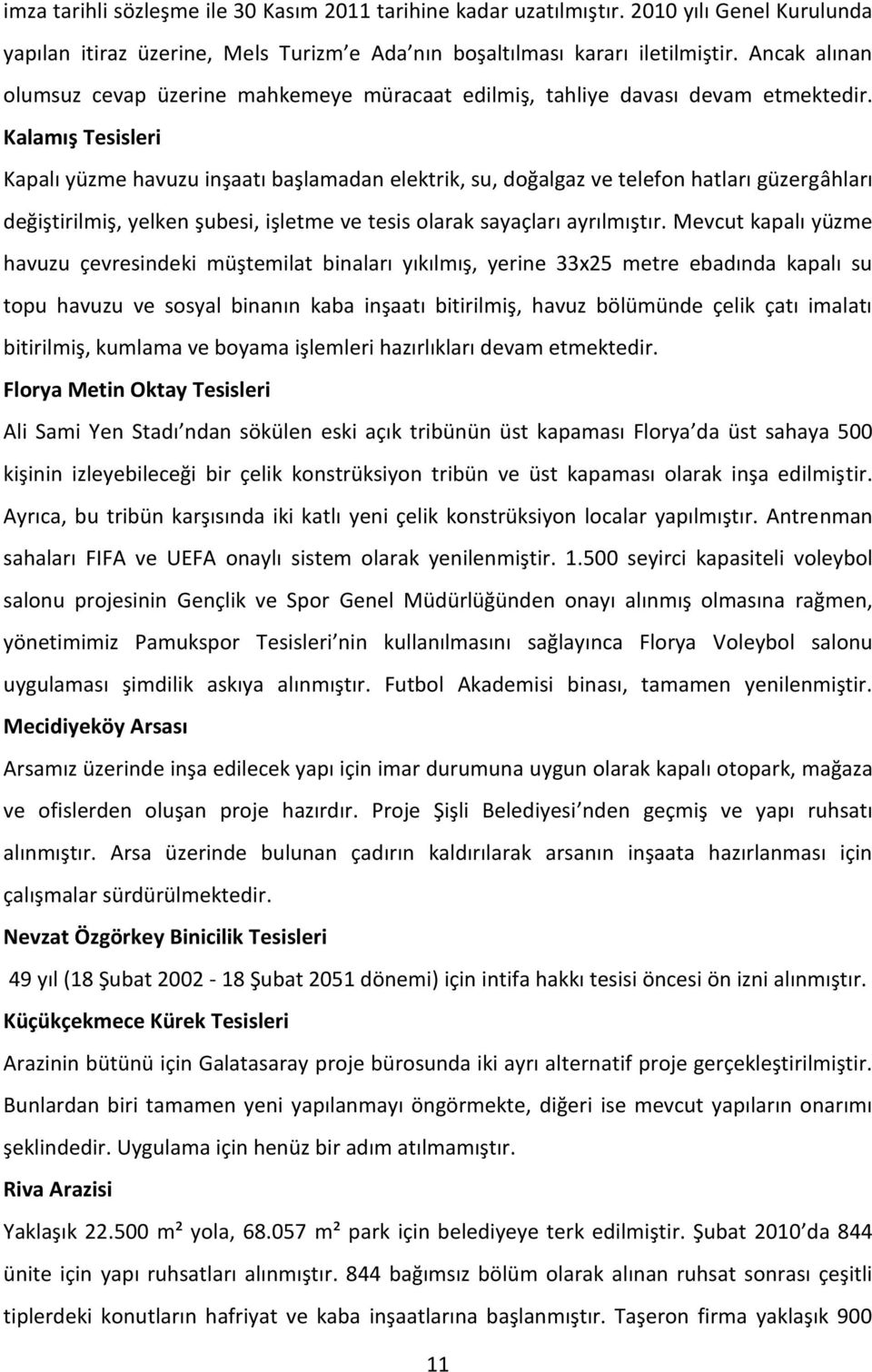 Kalamış Tesisleri Kapalı yüzme havuzu inşaatı başlamadan elektrik, su, doğalgaz ve telefon hatları güzergâhları değiştirilmiş, yelken şubesi, işletme ve tesis olarak sayaçları ayrılmıştır.