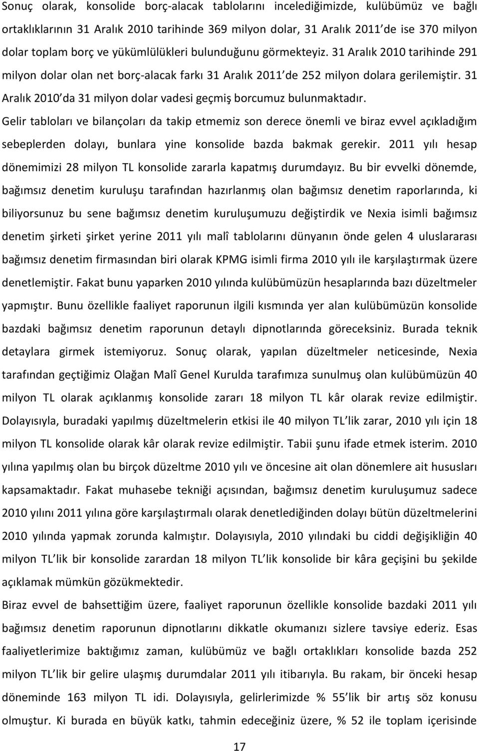 31 Aralık 2010 da 31 milyon dolar vadesi geçmiş borcumuz bulunmaktadır.