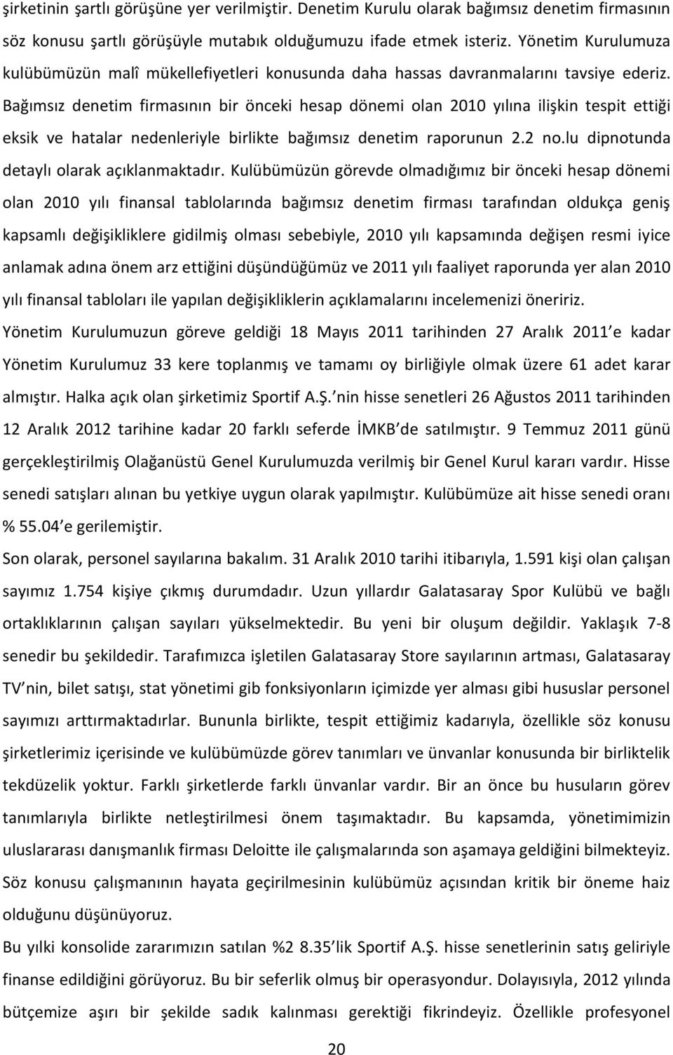 Bağımsız denetim firmasının bir önceki hesap dönemi olan 2010 yılına ilişkin tespit ettiği eksik ve hatalar nedenleriyle birlikte bağımsız denetim raporunun 2.2 no.