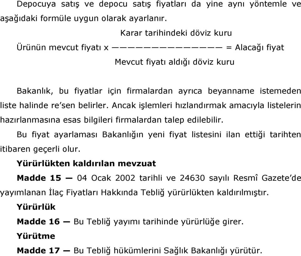 Ancak işlemleri hızlandırmak amacıyla listelerin hazırlanmasına esas bilgileri firmalardan talep edilebilir.