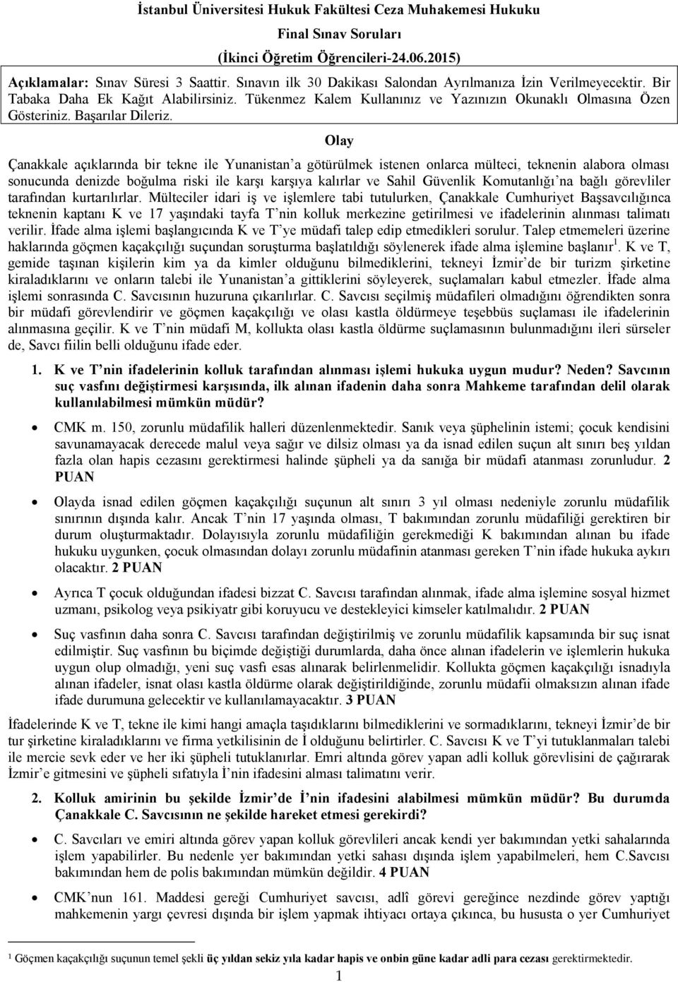 Olay Çanakkale açıklarında bir tekne ile Yunanistan a götürülmek istenen onlarca mülteci, teknenin alabora olması sonucunda denizde boğulma riski ile karşı karşıya kalırlar ve Sahil Güvenlik