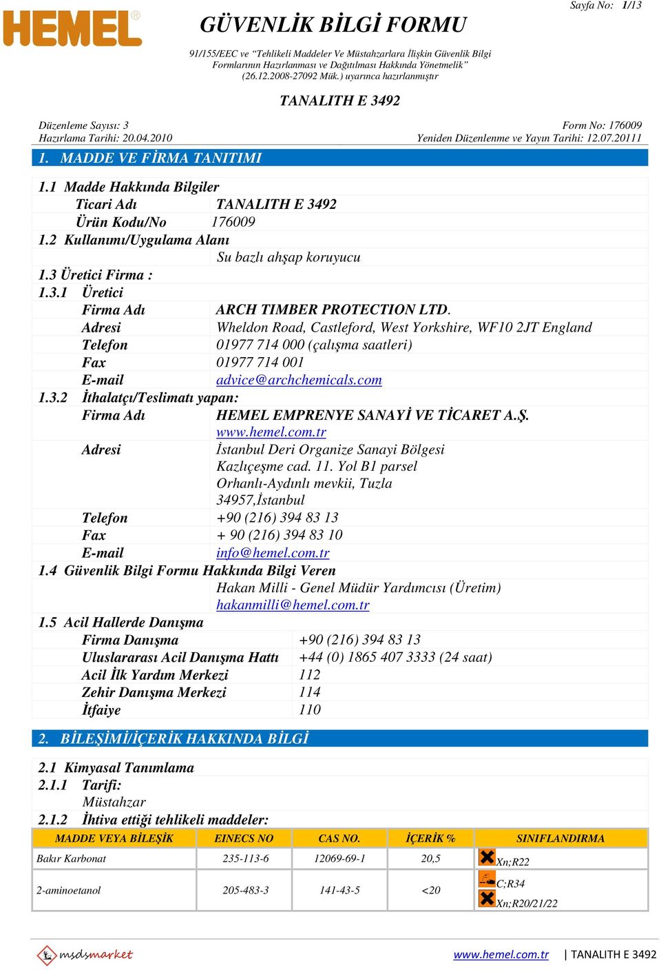 2 İthalatçı/Teslimatı yapan: Firma Adı HEMEL EMPRENYE SANAYİ VE TİCARET A.Ş. www.hemel.com.tr Adresi İstanbul Deri Organize Sanayi Bölgesi Kazlıçeşme cad. 11.