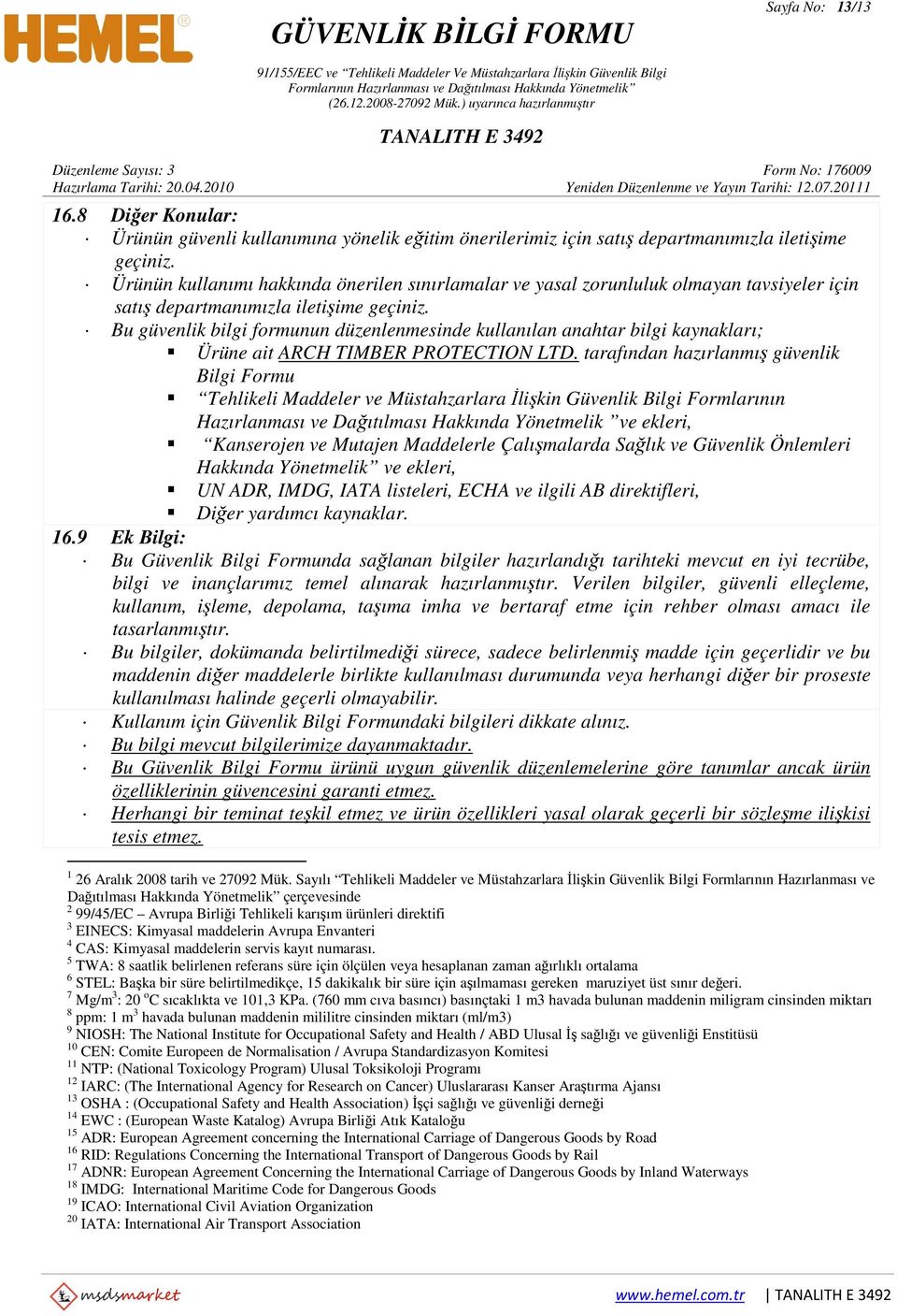 Bu güvenlik bilgi formunun düzenlenmesinde kullanılan anahtar bilgi kaynakları; Ürüne ait ARCH TIMBER PROTECTION LTD.