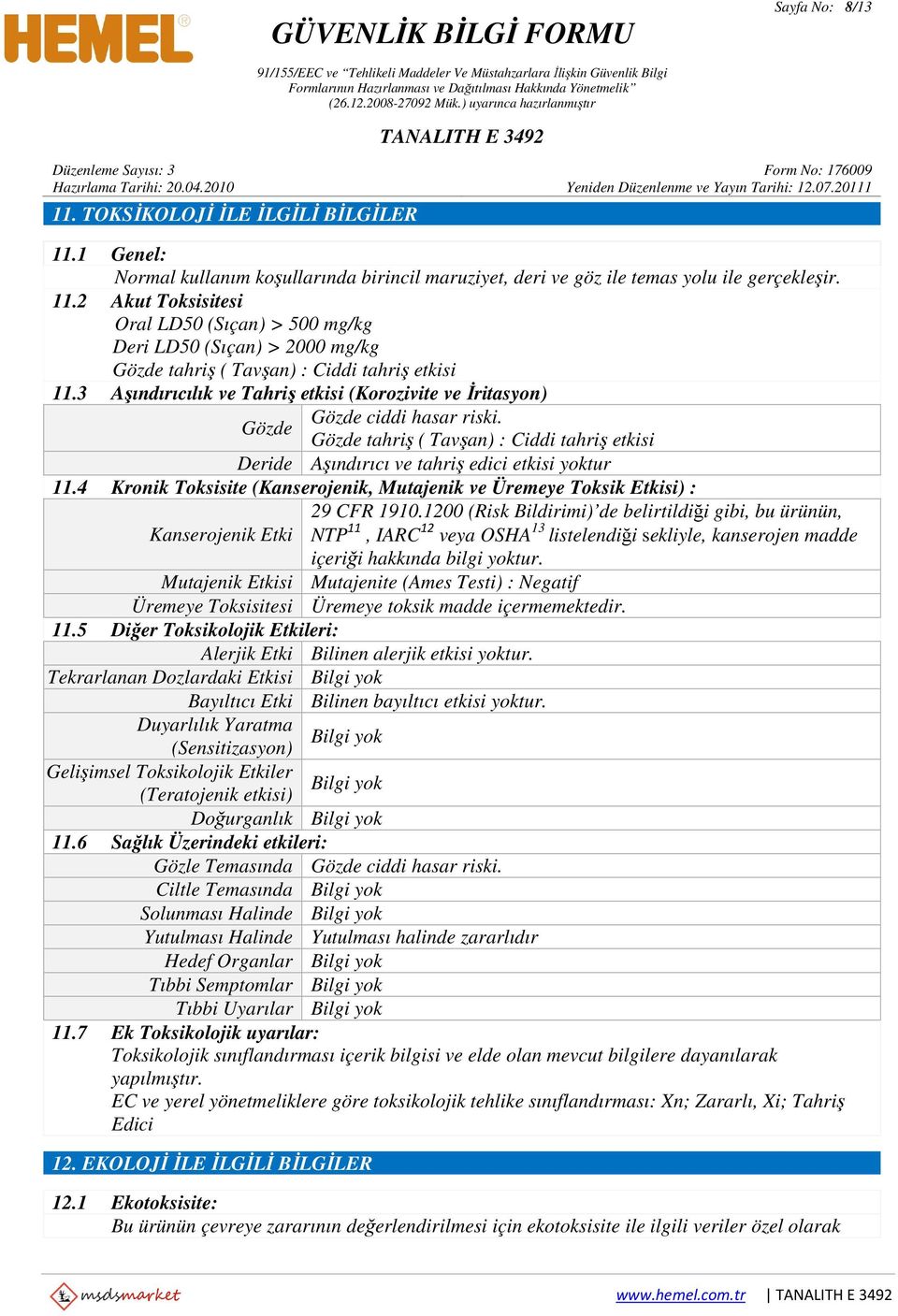 4 Kronik Toksisite (Kanserojenik, Mutajenik ve Üremeye Toksik Etkisi) : 29 CFR 1910.