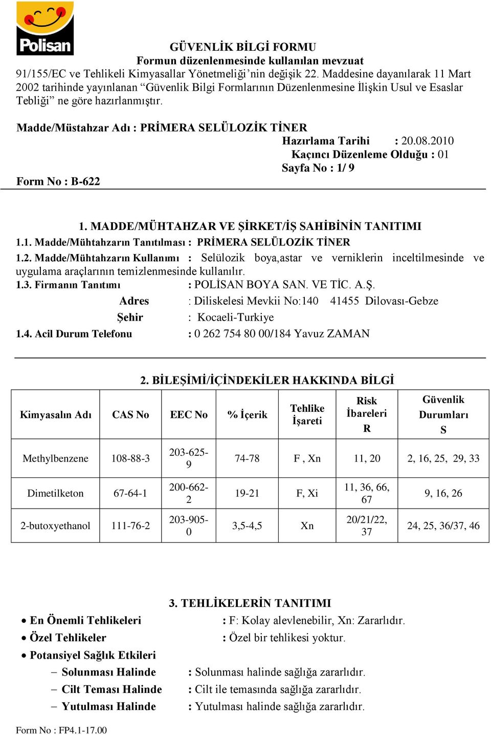 Adres : Diliskelesi Mevkii No:140 41455 Dilovası-Gebze Şehir : Kocaeli-Turkiye 1.4. Acil Durum Telefonu : 0 262 754 80 00/184 Yavuz ZAMAN 2.