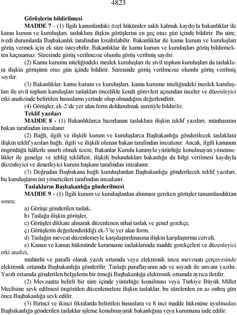 Bakanlıklar ile kamu kurum ve kuruluşları görüş bildirmekten kaçınamaz. Süresinde görüş verilmezse olumlu görüş verilmiş sayılır.