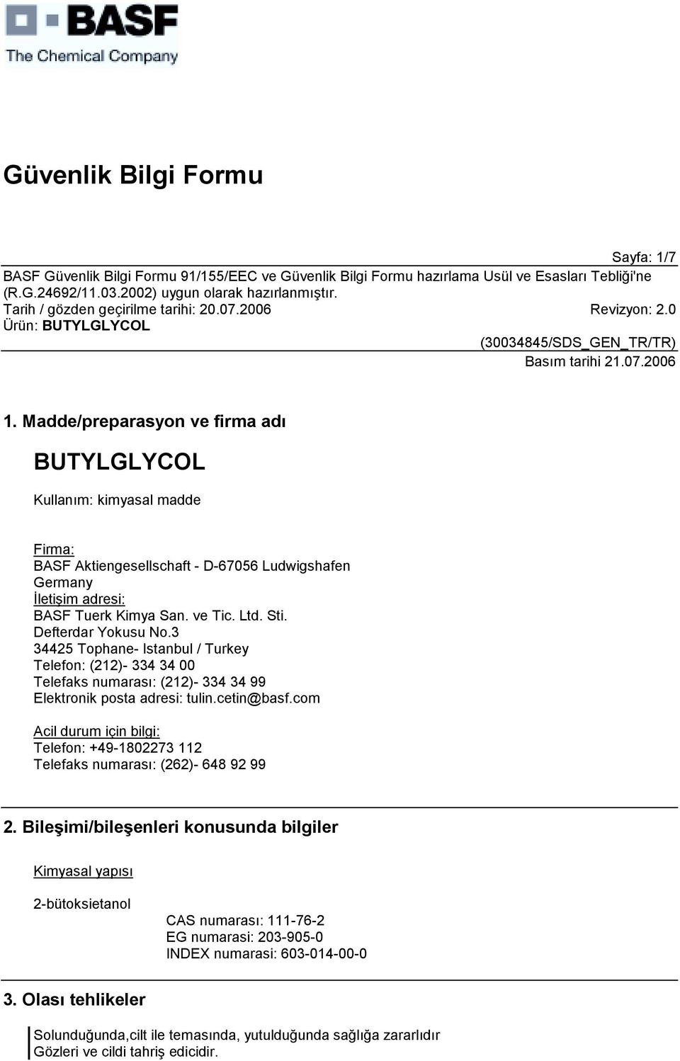 Sti. Defterdar Yokusu No.3 34425 Tophane- Istanbul / Turkey Telefon: (212)- 334 34 00 Telefaks numarasõ: (212)- 334 34 99 Elektronik posta adresi: tulin.cetin@basf.