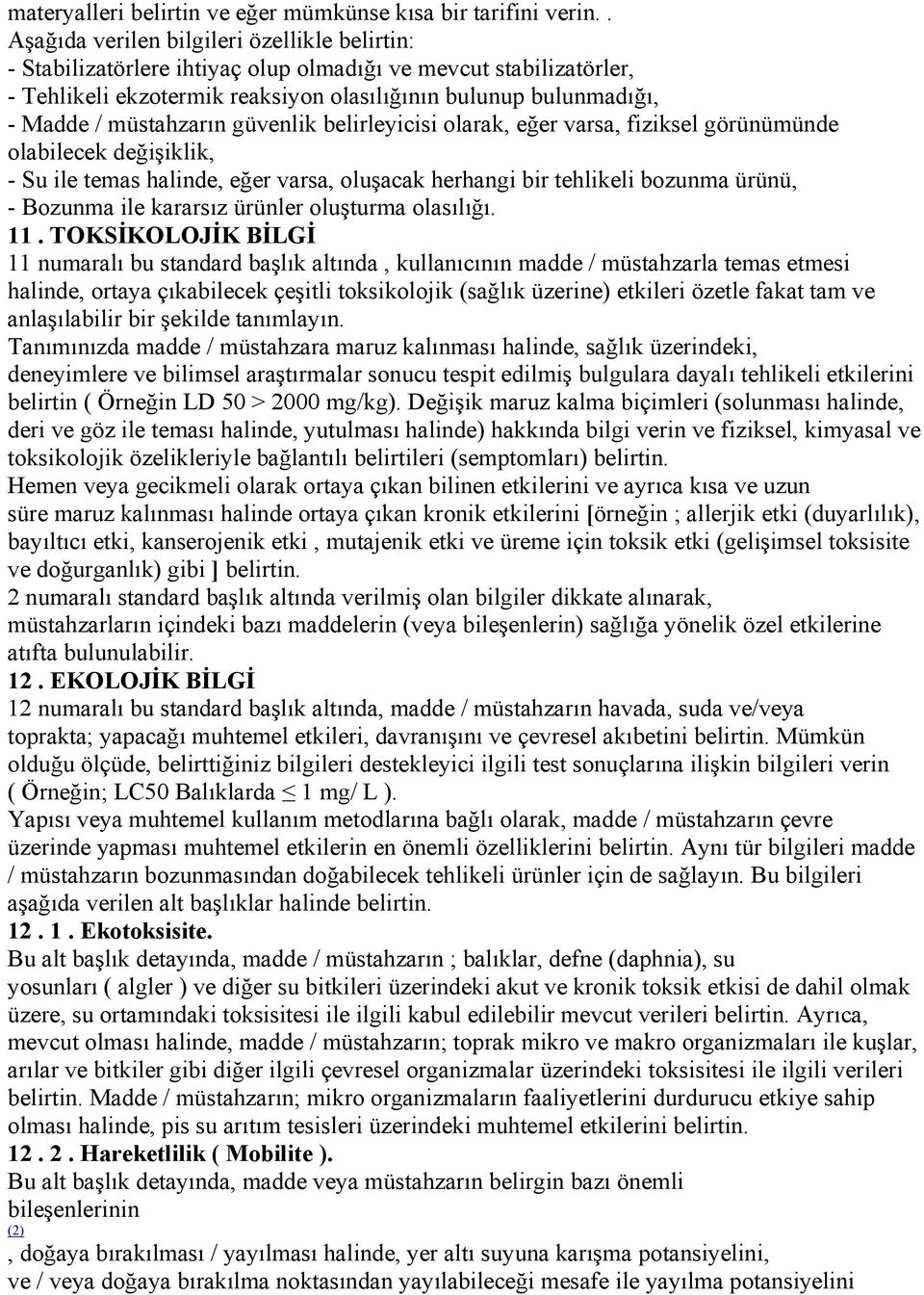 müstahzarın güvenlik belirleyicisi olarak, eğer varsa, fiziksel görünümünde olabilecek değişiklik, - Su ile temas halinde, eğer varsa, oluşacak herhangi bir tehlikeli bozunma ürünü, - Bozunma ile