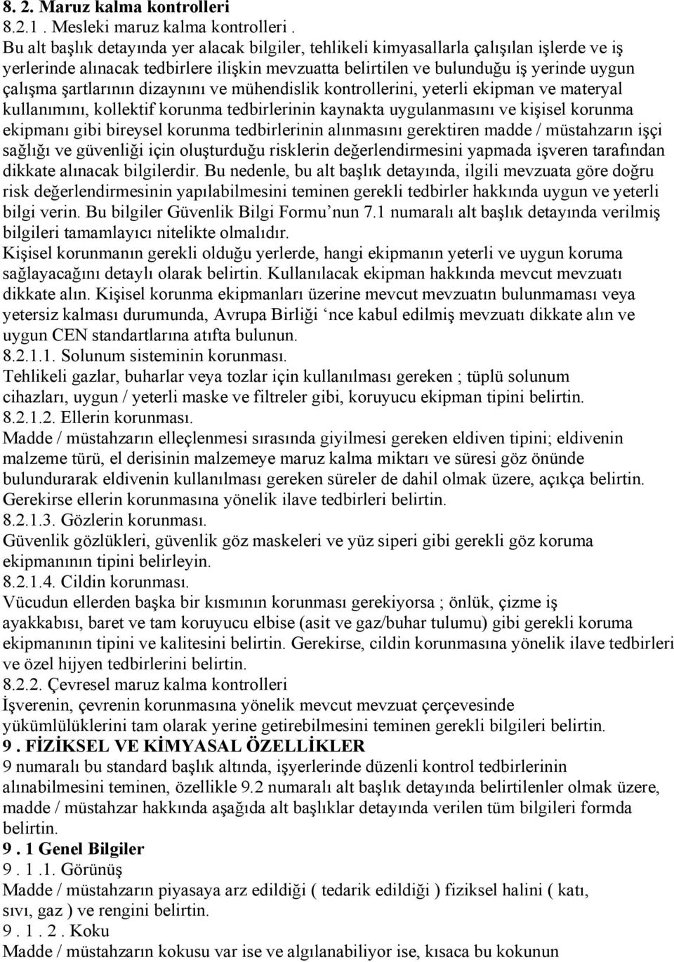 şartlarının dizaynını ve mühendislik kontrollerini, yeterli ekipman ve materyal kullanımını, kollektif korunma tedbirlerinin kaynakta uygulanmasını ve kişisel korunma ekipmanı gibi bireysel korunma