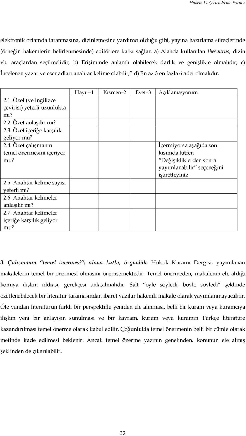 araçlardan seçilmelidir, b) Erişiminde anlamlı olabilecek darlık ve genişlikte olmalıdır, c) İncelenen yazar ve eser adları anahtar kelime olabilir, d) En az 3 en fazla 6 adet olmalıdır. 2.1.