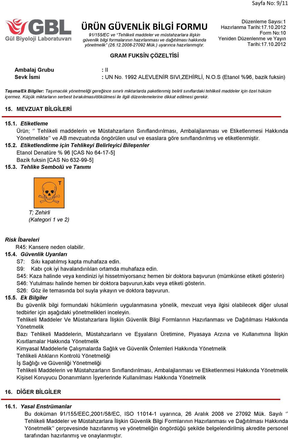 Küçük miktarların serbest bırakılması/dökülmesi ile ilgili düzenlemelerine dikkat edilmesi gerekir. 15