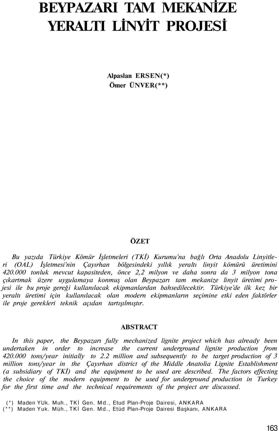 000 tonluk mevcut kapasiteden, önce 2,2 milyon ve daha sonra da 3 milyon tona çıkartmak üzere uygulamaya konmuş olan Beypazarı tam mekanize linyit üretimi projesi ile bu proje gereği kullanılacak