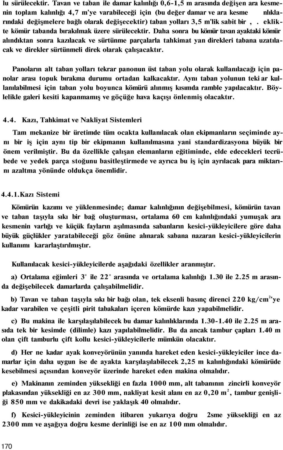 değişecektir) taban yolları 3,5 m'lik sabit bir,. eklikte kömür tabanda bırakılmak üzere sürülecektir.