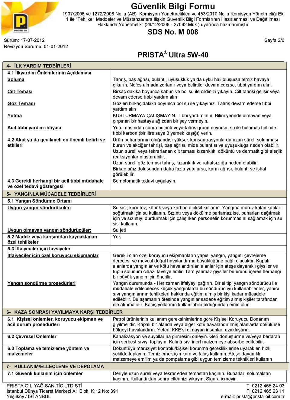 1 Yangın Söndürme Ortamı Uygun yangın söndürücüler: Uygun olmayan yangın söndürücüler: 5.2 Madde veya karışımdan kaynaklanan özel tehlikeler 5.