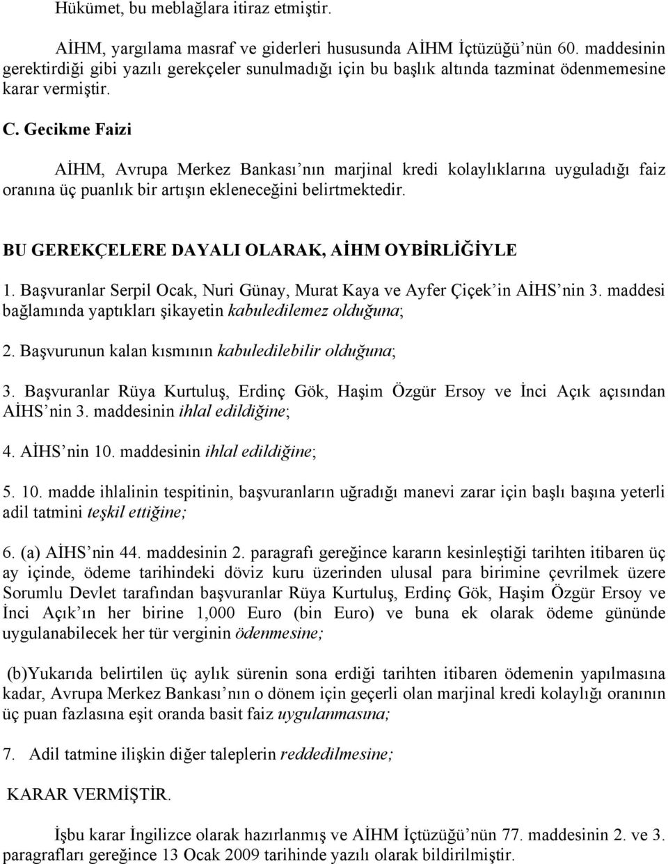 Gecikme Faizi AİHM, Avrupa Merkez Bankası nın marjinal kredi kolaylıklarına uyguladığı faiz oranına üç puanlık bir artışın ekleneceğini belirtmektedir.