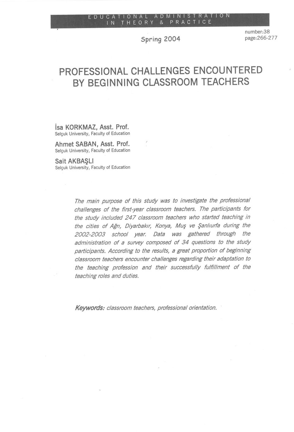 Selçuk University, Faculty of Education Sait AKBASLI Selçuk University, Faculty of Education The main purpose of this study was to investigate the professional chal/enges of the tirst-year classroom