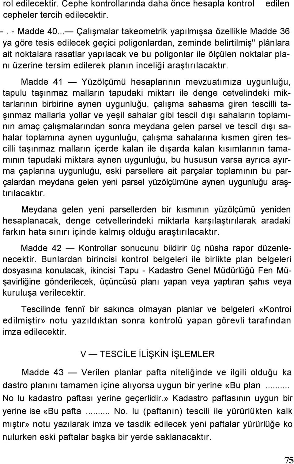 noktalar planı üzerine tersim edilerek planın inceliği araştırılacaktır.