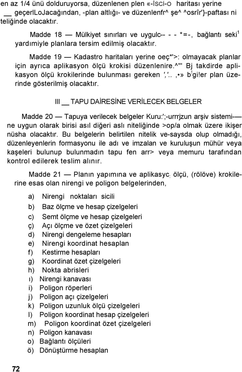 Madde 19 Kadastro haritaları yerine oeç*'>: olmayacak planlar için ayrıca aplikasyon ölçü krokisi düzenlenire.^"' Bj takdirde aplikasyon ölçü krokilerinde bulunması gereken ','..,» b! gi!