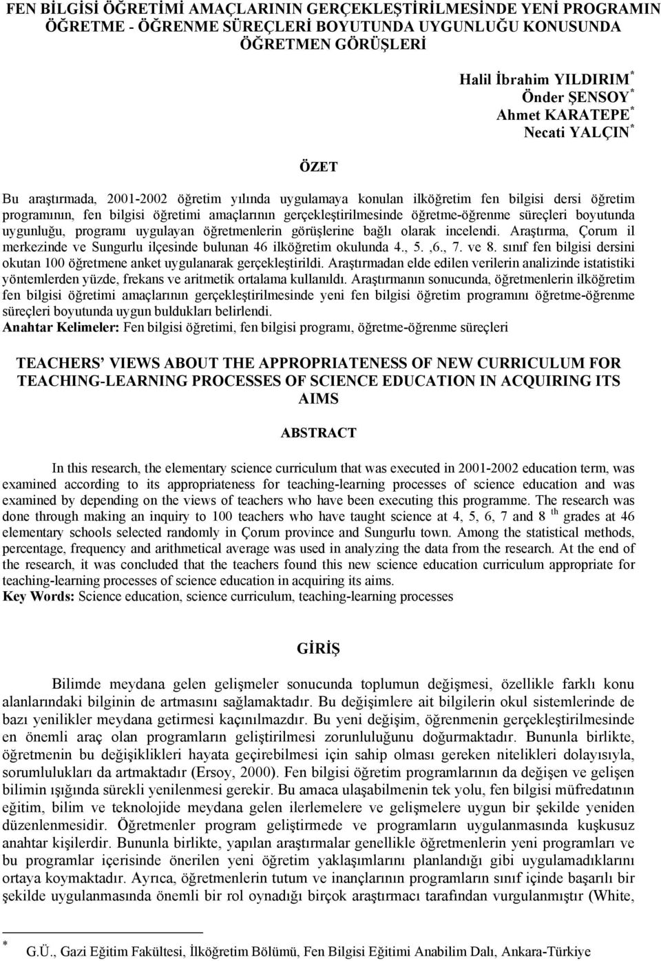 öğretme-öğrenme süreçleri boyutunda uygunluğu, programı uygulayan öğretmenlerin görüşlerine bağlı olarak incelendi.