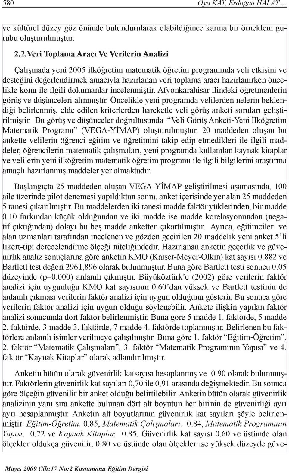 öncelikle konu ile ilgili dokümanlar incelenmiştir. Afyonkarahisar ilindeki öğretmenlerin görüş ve düşünceleri alınmıştır.