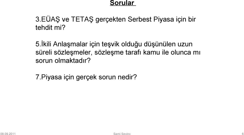 İkili Anlaşmalar için teşvik olduğu düşünülen uzun süreli