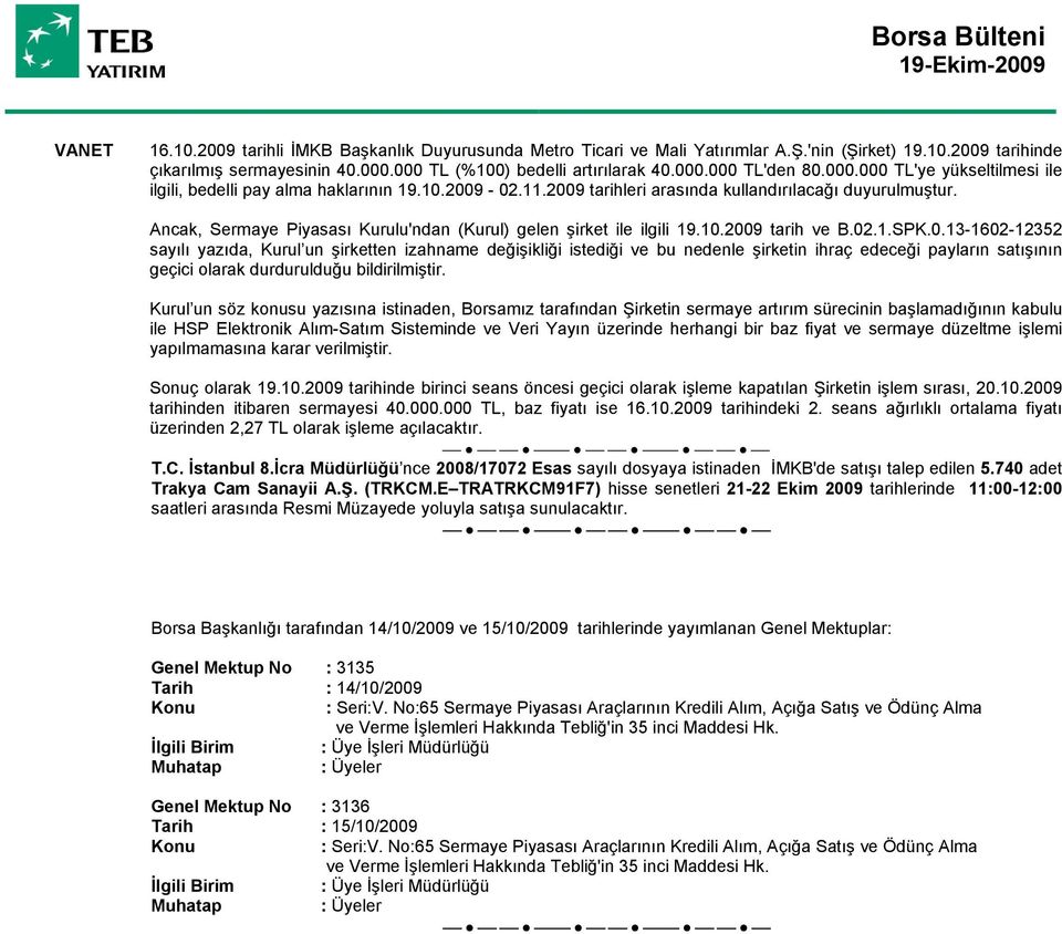 Ancak, Sermaye Piyasası Kurulu'ndan (Kurul) gelen şirket ile ilgili 19.10.