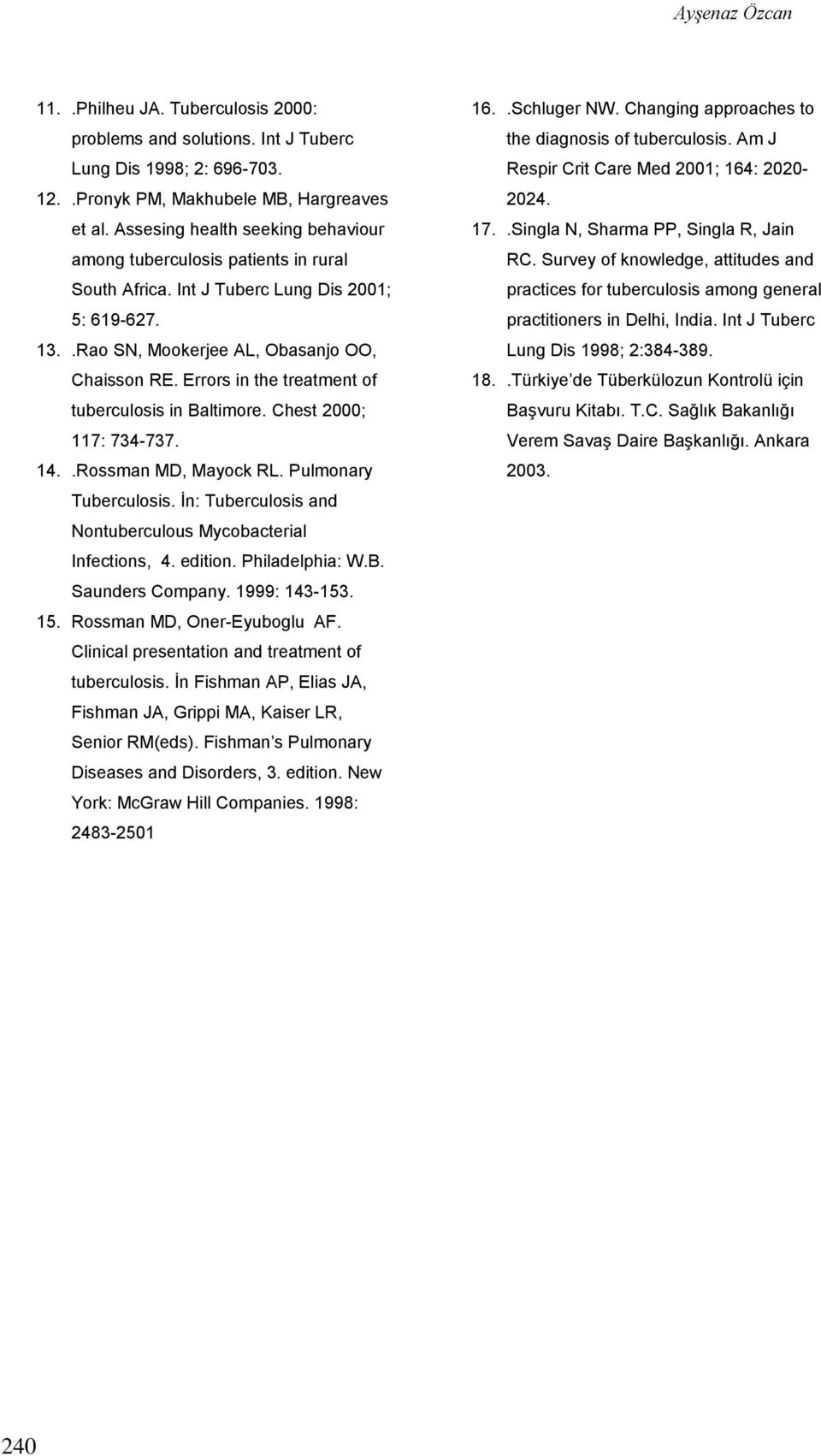 Errors in the treatment of tuberculosis in Baltimore. Chest 2000; 117: 734-737. 14..Rossman MD, Mayock RL. Pulmonary Tuberculosis. İn: Tuberculosis and Nontuberculous Mycobacterial Infections, 4.