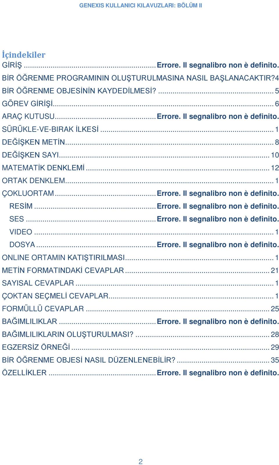 .. 1 DOSYA...Errore. Il segnalibro non è definito. ONLINE ORTAMIN KATIŞTIRILMASI... 1 METİN FORMATINDAKİ CEVAPLAR... 21 SAYISAL CEVAPLAR... 1 ÇOKTAN SEÇMELİ CEVAPLAR... 1 FORMÜLLÜ CEVAPLAR.