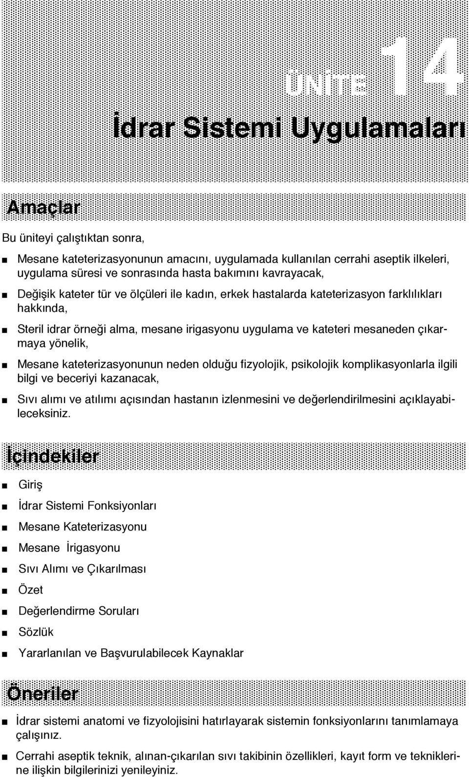 çıkarmaya yönelik, Mesane kateterizasyonunun neden olduğu fizyolojik, psikolojik komplikasyonlarla ilgili bilgi ve beceriyi kazanacak, Sıvı alımı ve atılımı açısından hastanın izlenmesini ve