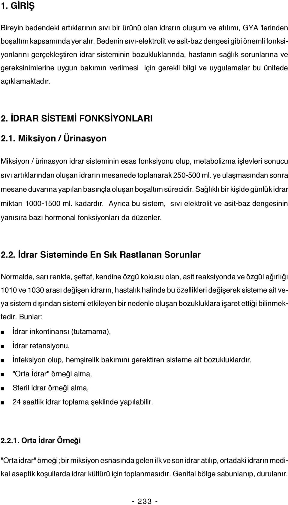 gerekli bilgi ve uygulamalar bu ünitede açıklamaktadır. 2. İDRAR SİSTEMİ FONKSİYONLARI 2.1.