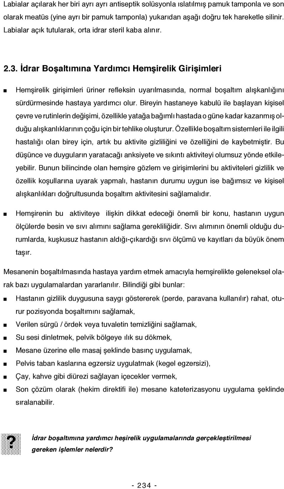 İdrar Boşaltımına Yardımcı Hemşirelik Girişimleri Hemşirelik girişimleri üriner refleksin uyarılmasında, normal boşaltım alışkanlığını sürdürmesinde hastaya yardımcı olur.