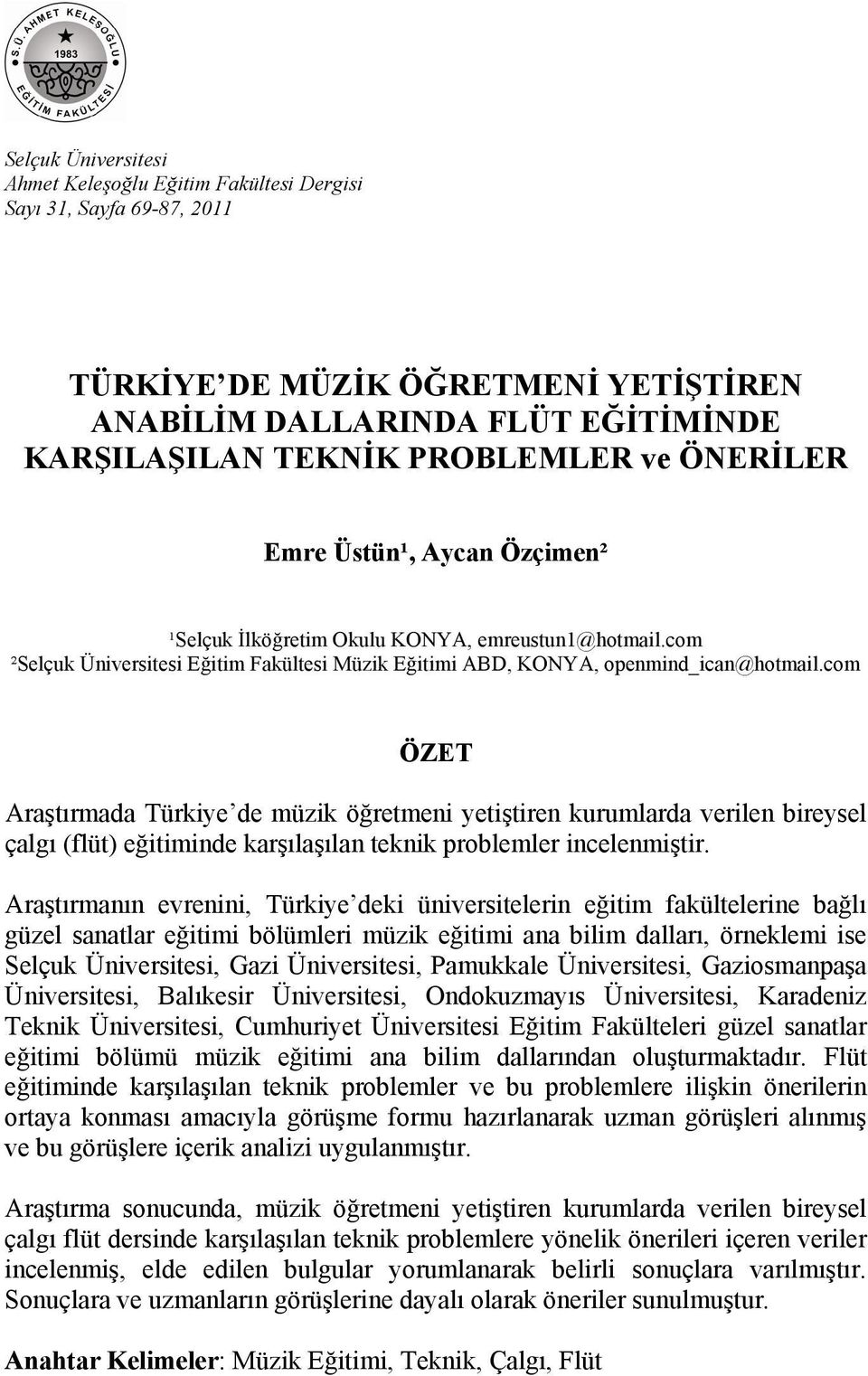 com ÖZET Araştırmada Türkiye de müzik öğretmeni yetiştiren kurumlarda verilen bireysel çalgı (flüt) eğitiminde karşılaşılan teknik problemler incelenmiştir.