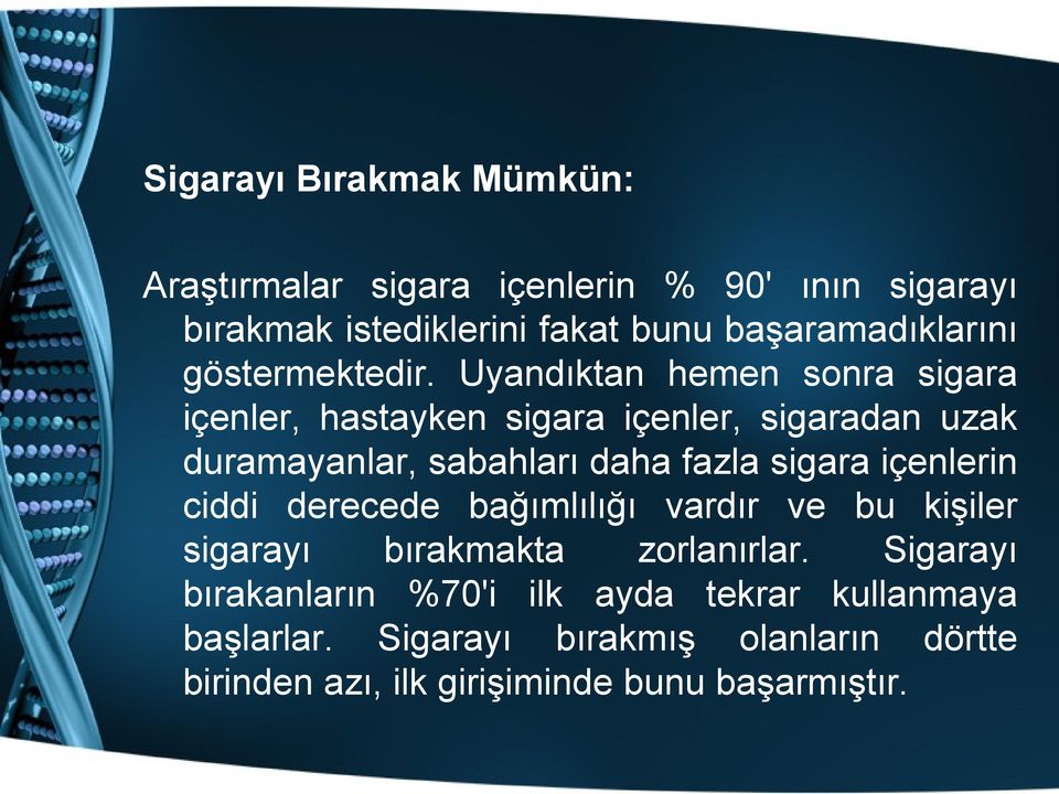 Uyandıktan hemen sonra sigara içenler, hastayken sigara içenler, sigaradan uzak duramayanlar, sabahları daha fazla sigara