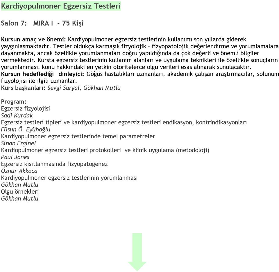 Kursta egzersiz testlerinin kullanım alanları ve uygulama teknikleri ile özellikle sonuçların yorumlanması, konu hakkındaki en yetkin otoritelerce olgu verileri esas alınarak sunulacaktır.