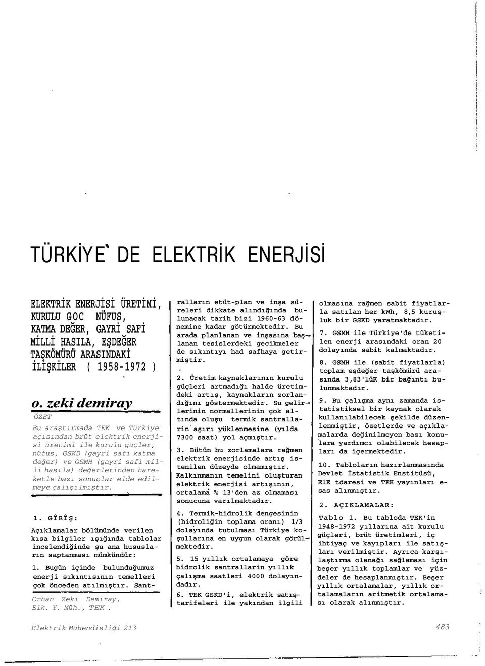 edlmee çalışılmışır.. GÎRÎŞ: Açıklamalar bölümünde verlen kısa blgler ışığında ablolar ncelendğnde şu ana hususların sapanması mümkündür:.