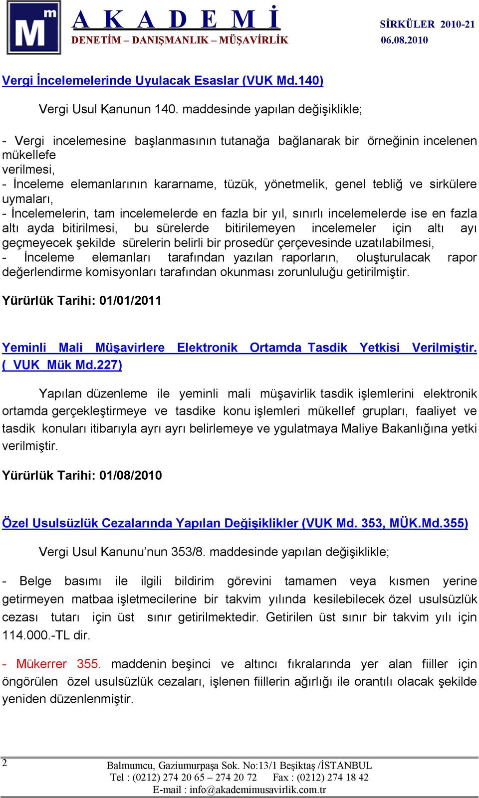 tebliğ ve sirkülere uymaları, - İncelemelerin, tam incelemelerde en fazla bir yıl, sınırlı incelemelerde ise en fazla altı ayda bitirilmesi, bu sürelerde bitirilemeyen incelemeler için altı ayı