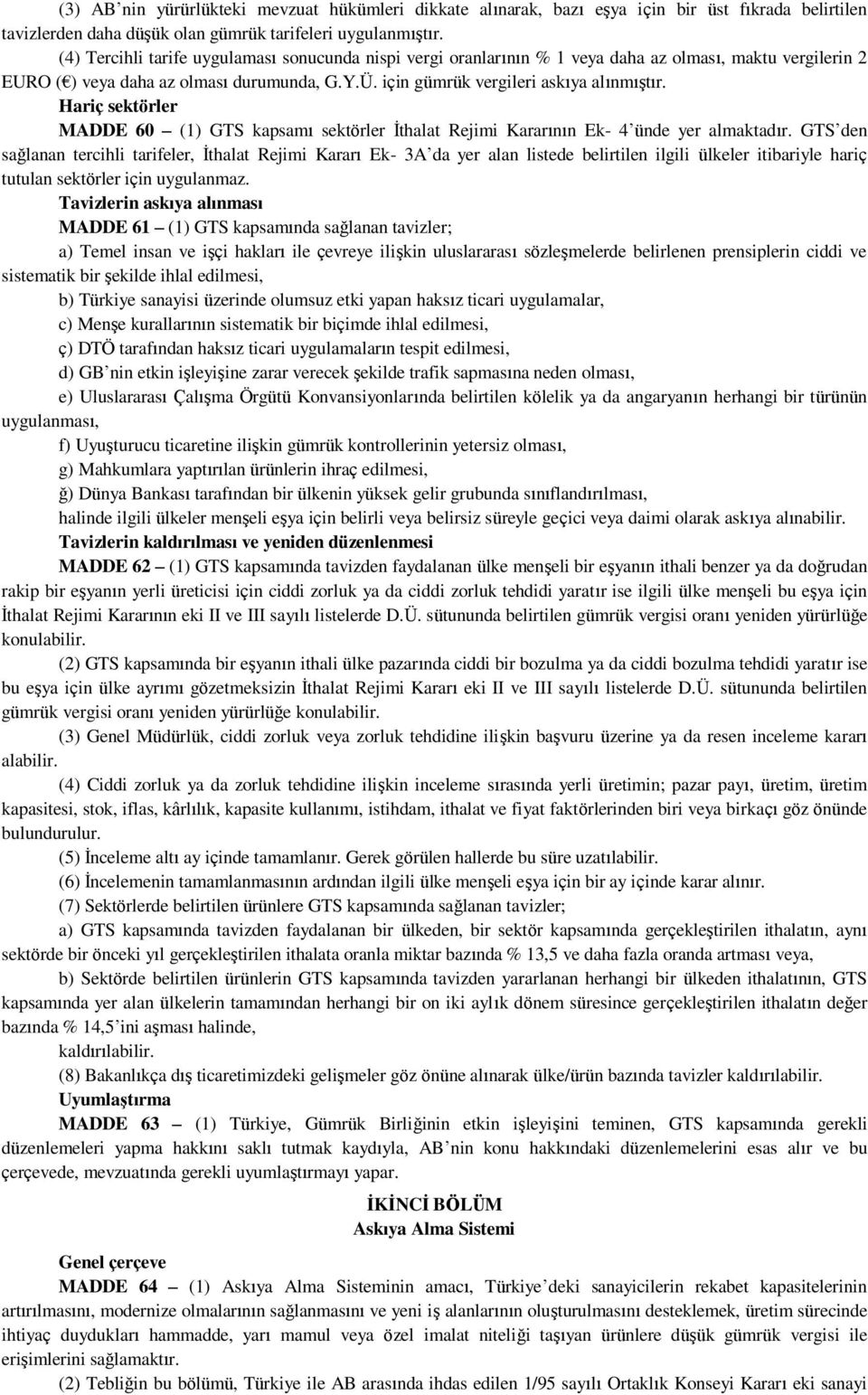 Hariç sektörler MADDE 60 (1) GTS kapsamı sektörler İthalat Rejimi Kararının Ek- 4 ünde yer almaktadır.