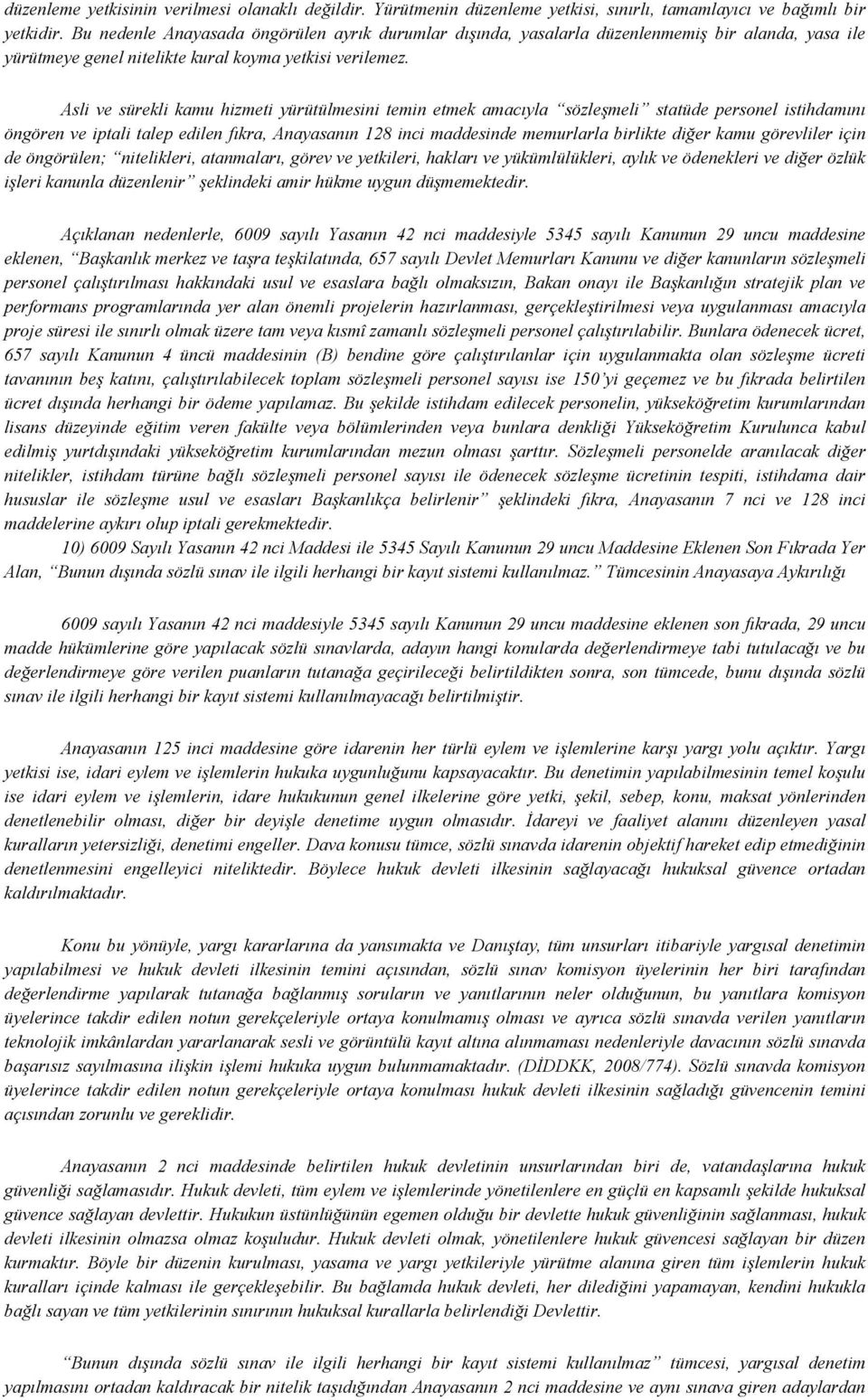 Asli ve sürekli kamu hizmeti yürütülmesini temin etmek amacıyla sözleşmeli statüde personel istihdamını öngören ve iptali talep edilen fıkra, Anayasanın 128 inci maddesinde memurlarla birlikte diğer