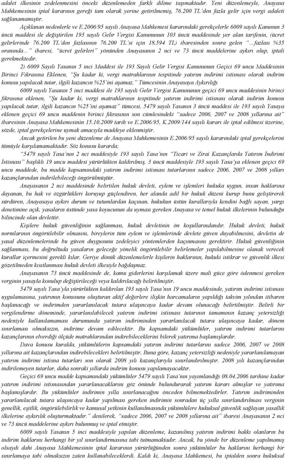 2006/95 sayılı Anayasa Mahkemesi kararındaki gerekçelerle 6009 sayılı Kanunun 3 üncü maddesi ile değiştirilen 193 sayılı Gelir Vergisi Kanununun 103 üncü maddesinde yer alan tarifenin, (ücret