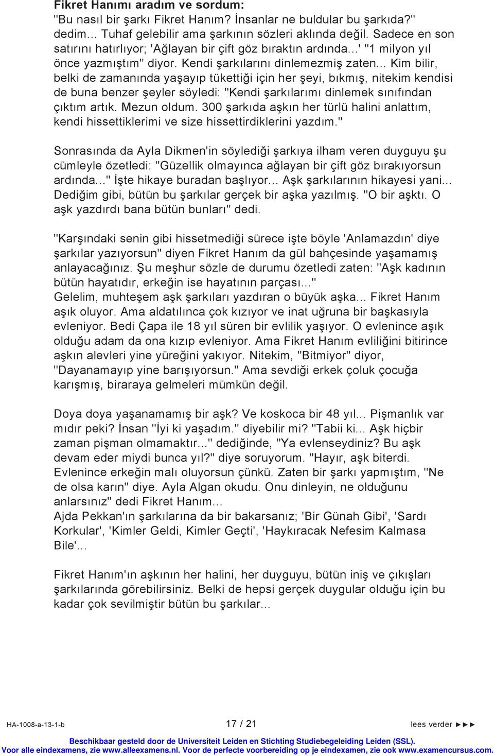 .. Kim bilir, belki de zamanında yaşayıp tükettiği için her şeyi, bıkmış, nitekim kendisi de buna benzer şeyler söyledi: "Kendi şarkılarımı dinlemek sınıfından çıktım artık. Mezun oldum.