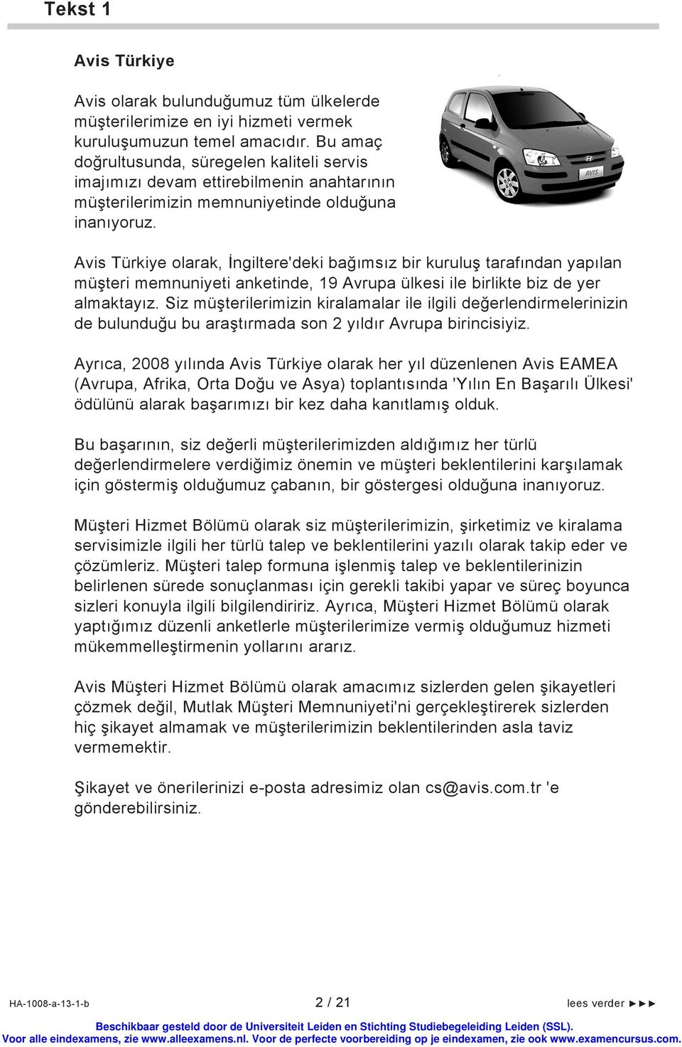 Avis Türkiye olarak, İngiltere'deki bağımsız bir kuruluş tarafından yapılan müşteri memnuniyeti anketinde, 19 Avrupa ülkesi ile birlikte biz de yer almaktayız.