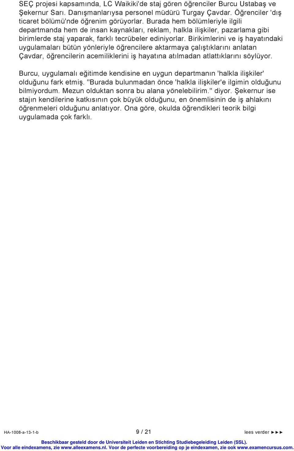 Birikimlerini ve iş hayatındaki uygulamaları bütün yönleriyle öğrencilere aktarmaya çalıştıklarını anlatan Çavdar, öğrencilerin acemiliklerini iş hayatına atılmadan atlattıklarını söylüyor.