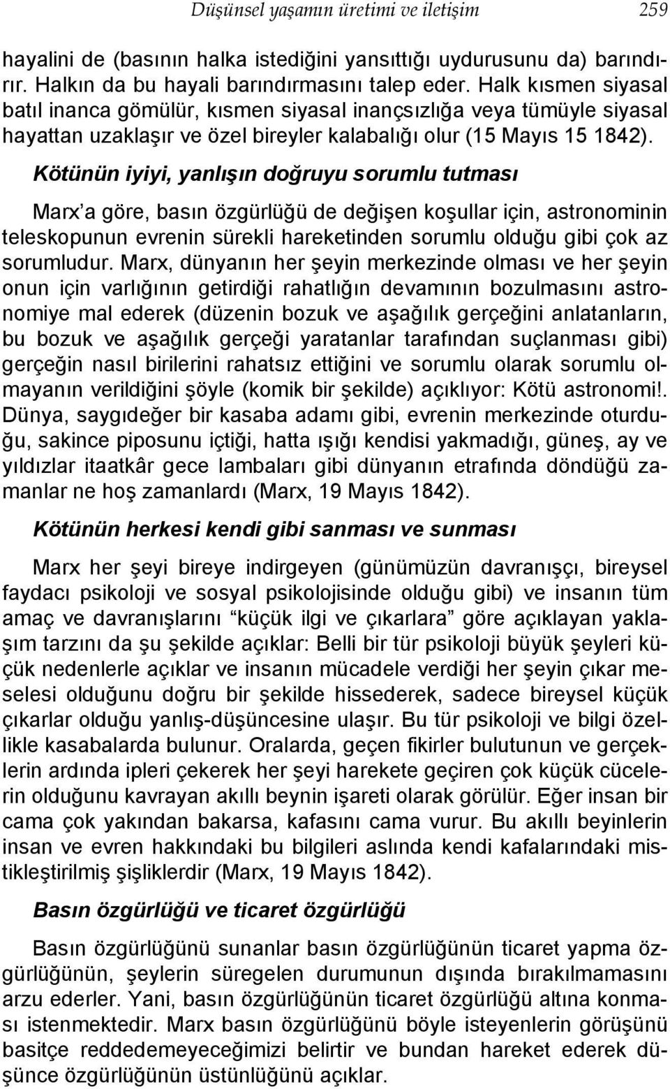 Kötünün iyiyi, yanlışın doğruyu sorumlu tutması Marx a göre, basın özgürlüğü de değişen koşullar için, astronominin teleskopunun evrenin sürekli hareketinden sorumlu olduğu gibi çok az sorumludur.