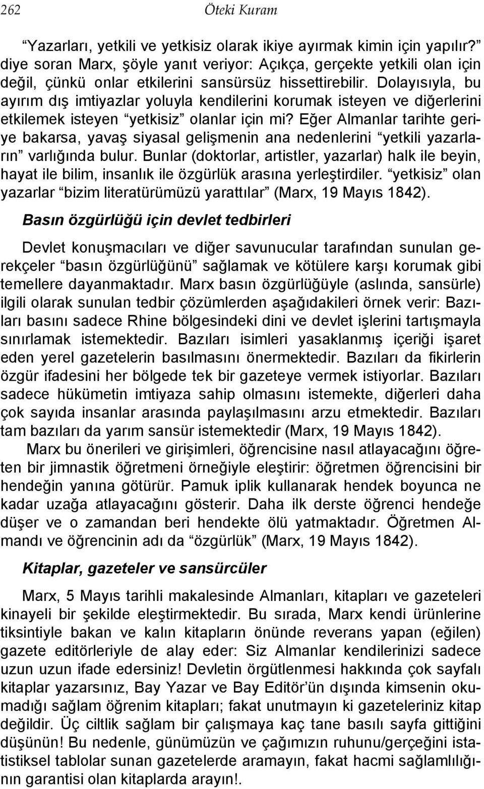 Dolayısıyla, bu ayırım dış imtiyazlar yoluyla kendilerini korumak isteyen ve diğerlerini etkilemek isteyen yetkisiz olanlar için mi?