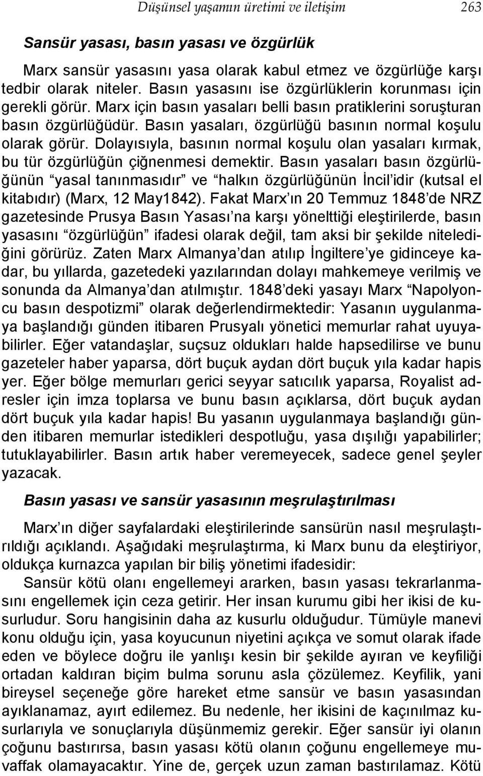 Basın yasaları, özgürlüğü basının normal koşulu olarak görür. Dolayısıyla, basının normal koşulu olan yasaları kırmak, bu tür özgürlüğün çiğnenmesi demektir.