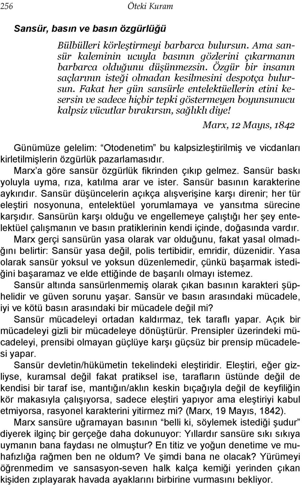 Fakat her gün sansürle entelektüellerin etini kesersin ve sadece hiçbir tepki göstermeyen boyunsunucu kalpsiz vücutlar bırakırsın, sağlıklı diye!